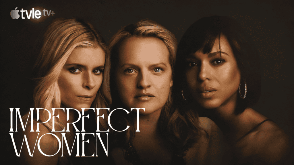 Promotional poster for the Apple TV+ series "Imperfect Women" featuring close-up portraits of the three lead actresses: Kate Mara, Elisabeth Moss, and Kerry Washington. They are looking directly at the camera with serious expressions against a dark, moody background. The title "IMPERFECT WOMEN" is written in elegant white serif typography at the bottom left.